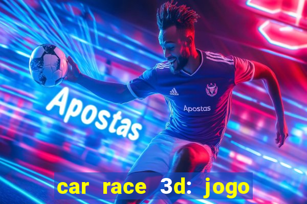 car race 3d: jogo de carros